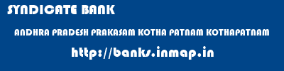 SYNDICATE BANK  ANDHRA PRADESH PRAKASAM KOTHA PATNAM KOTHAPATNAM  banks information 